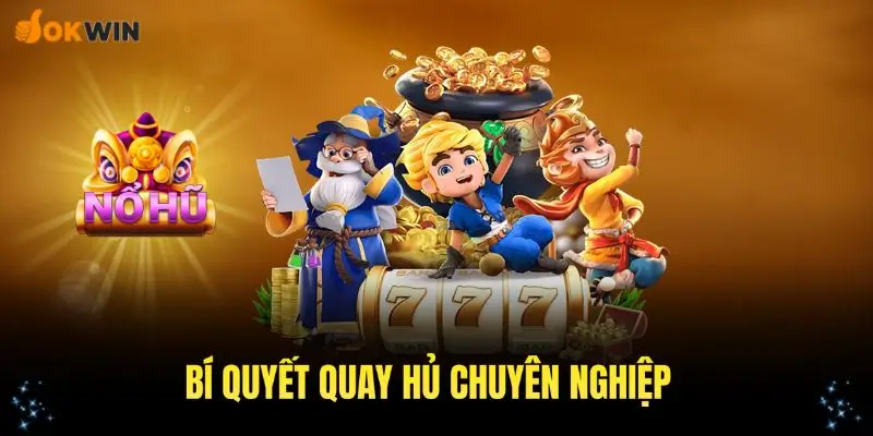 Hướng dẫn quay hũ chiến thắng với các mẹo chuyên nghiệp