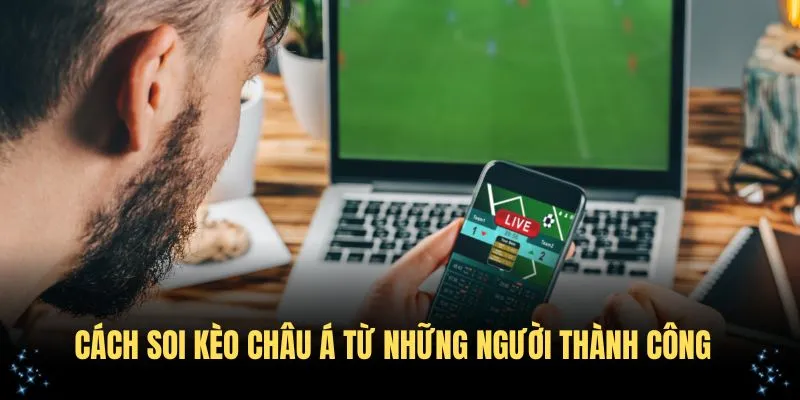 Cách soi kèo Châu Á từ những người thành công