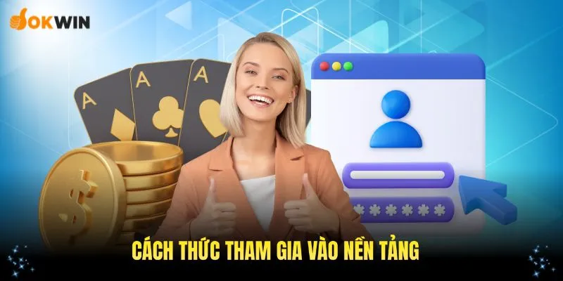 Hướng dẫn cách thức tham gia vào nền tảng OKWIN