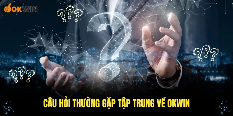 Những câu hỏi thường gặp tập trung về liên minh OKWIN