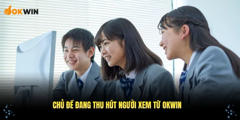 Những chủ đề mới nhất đang thu hút người xem trong chuyên mục tin tức OKWIN