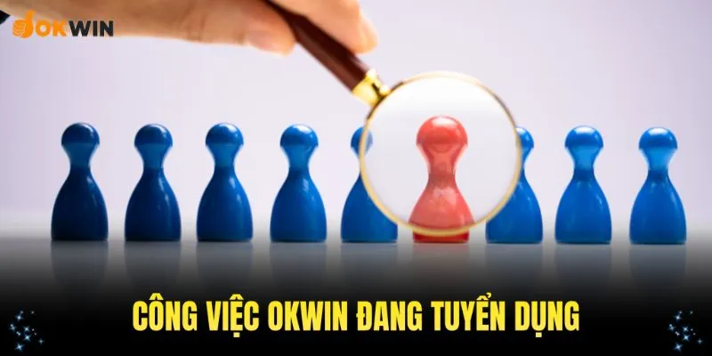Những công việc OKWIN đang tuyển dụng khẩn cấp có thể đi làm luôn