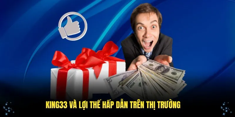 King33 với các lợi thế hấp dẫn hội viên trên thị trường cá cược