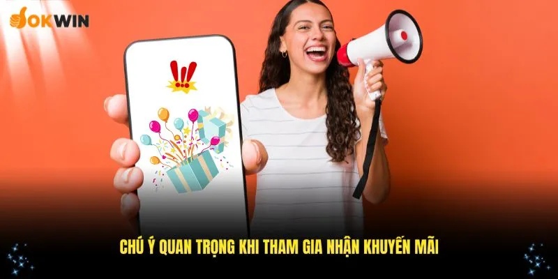 Những lưu ý quan trọng khi tham gia nhận khuyến mãi OKWIN