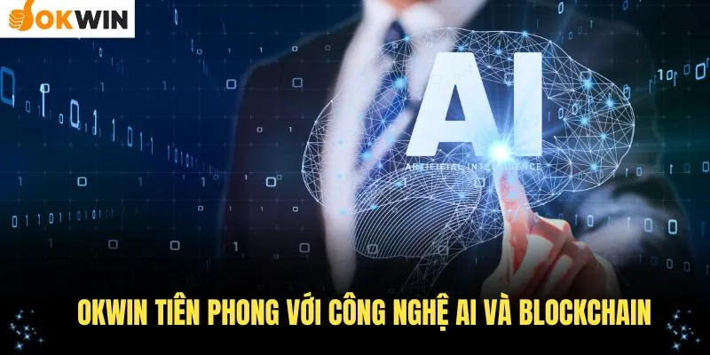 OKWin tiên phong với công nghệ AI và blockchain