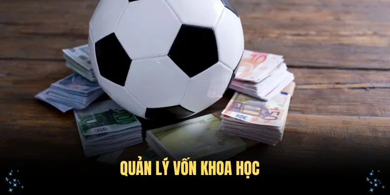 Bí quyết cá cược bóng đá không thua nhờ quản lý vốn khoa học