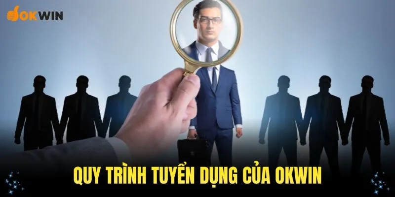 Quy trình cơ bản giúp bạn ứng tuyển nhà cái OKWIN nhanh chóng nhất