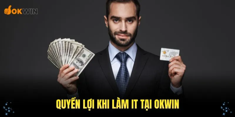 Các quyền lợi của bạn khi nộp đơn tuyển bộ phận IT tại nền tảng OKWIN