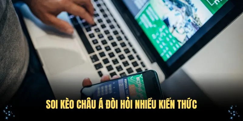 Cách soi kèo Châu Á đòi hỏi kiến thức chuyên sâu