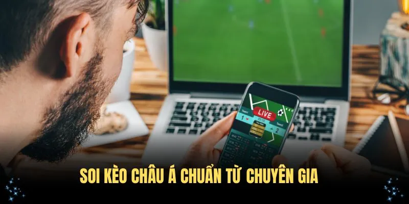 Cách soi kèo Châu Á chuẩn xác từ chuyên gia