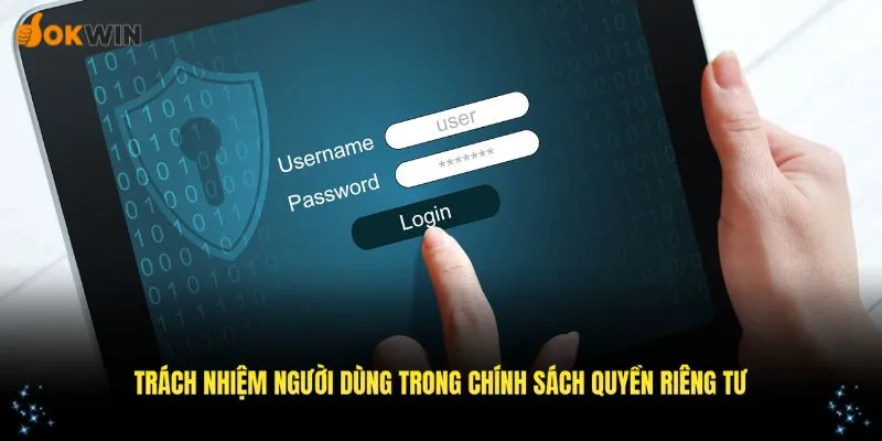 Trách nhiệm của người dùng trong chính sách quyền riêng tư OKWIN