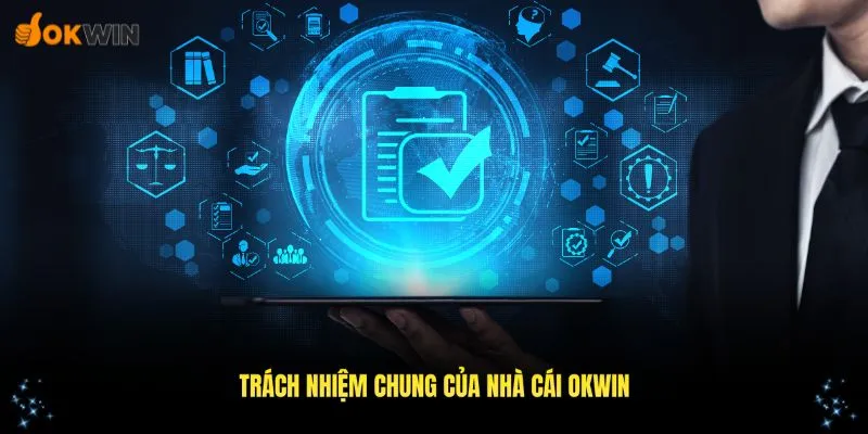Tổng hợp những trách nhiệm chung của nhà cái OKWIN và thành viên