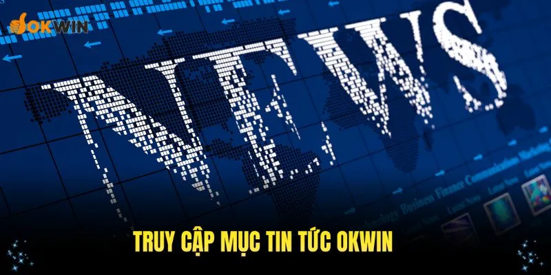 Cách truy cập mục tin tức OKWIN tại liên minh