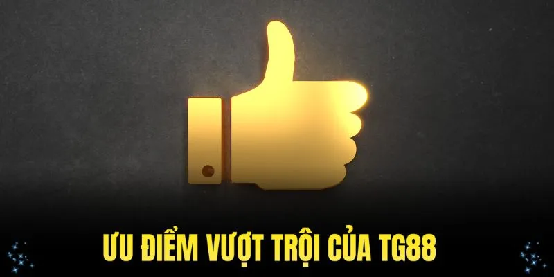 Khám phá các ưu điểm vượt trội giúp nền tảng TG88 trở nên phổ biến