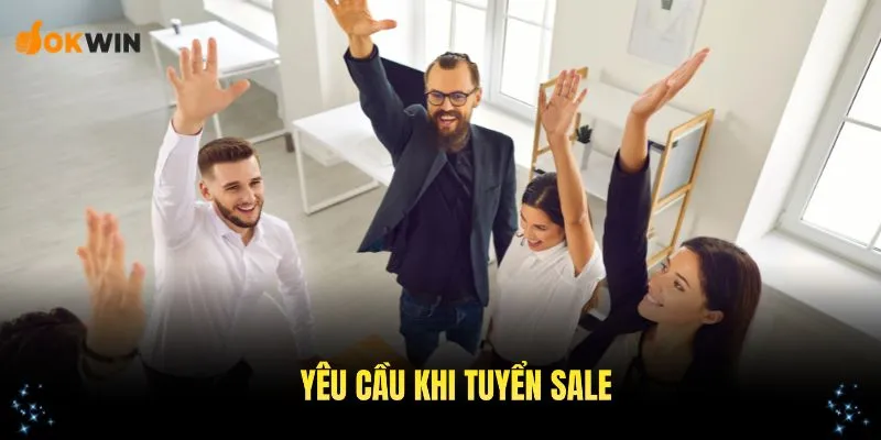 Những yêu cầu khi tuyển bộ phận Sale bạn cần nắm