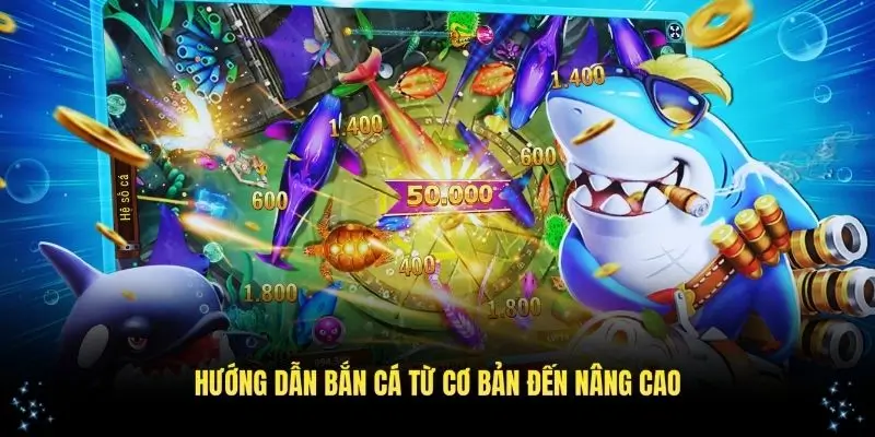 Hướng dẫn bắn cá H5 từ cơ bản đến nâng cao