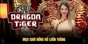 mẹo chơi rồng hổ luôn thắng